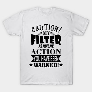 My Filter Is Out Of Action T-Shirt